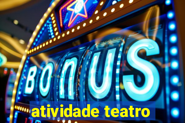 atividade teatro